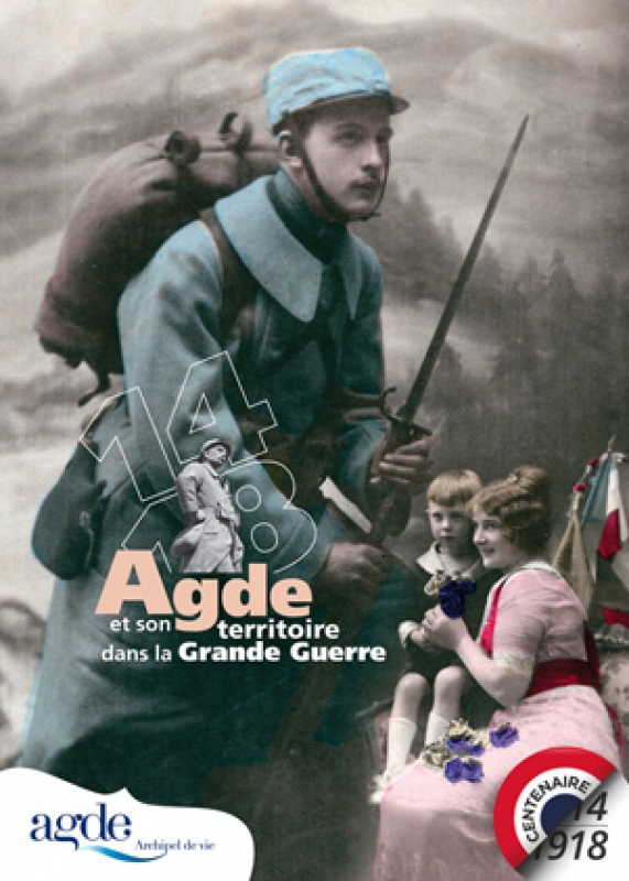 1914 - 1918 Agde et son territoire dans la Grande Guerre